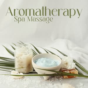 Aromatherapy Spa Massage: Serene Spa Moments - Spa Music Zone