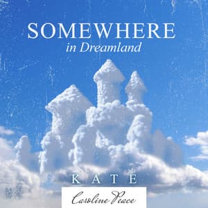 Somewhere in Dreamland - Kate - Caroline Peace