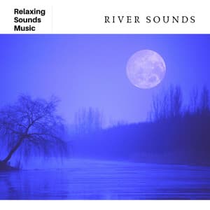 River Sounds for Sleep - Relaxing Radiance
