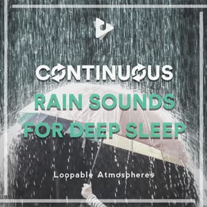 Continuous Rain Sounds for Deep Sleep - Loopable Atmospheres