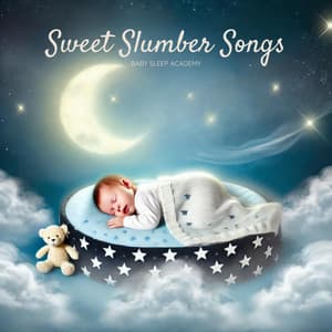 Sweet Slumber Songs: Calming Lullabies for Babies - Baby Sleep Academy