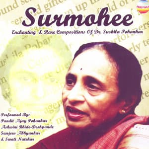Surmohee: Enchanting & Rare Compositions Of Dr. Sushila Pohankar - Ajay Pohankar
