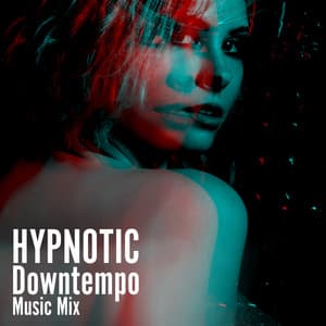 Hypnotic Downtempo Music Mix - Best Of Hits