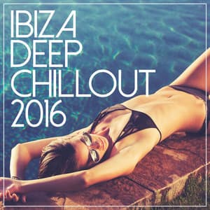 Ibiza Deep Chill Out 2016 - Chill Out Lounge Cafe Essentials
