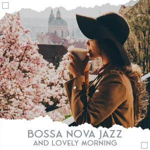 Bossa Nova Jazz and Lovely Morning: Positive Affirmations with Jazz Music and Coffee, Slow Morning Jazz Vibe, Morning Bossa Nova - Morning Jazz Background Club
