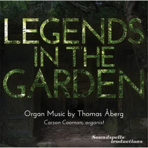 Legends in the Garden: Organ Music By Thomas Åberg - Carson Cooman