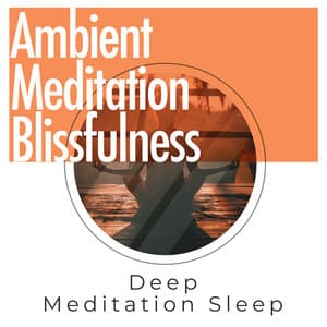 Ambient Meditation Blissfulness - Deep Meditation Sleep