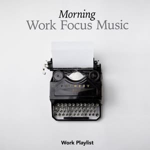 Morning Work Focus Music - Work Playlist