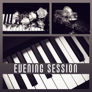 Evening Session – Best Jazz for Night, Smooth Sounds, Calming Jazz, Easy Listening - Relaxing Piano Music Ensemble