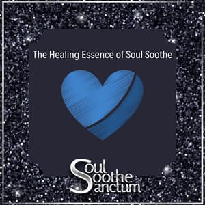 The Healing Essence of Soul Soothe - Soul Soothe Sanctum
