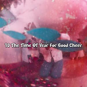 10 The Time Of Year For Good Cheer - Christmas Eve