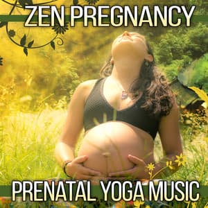Zen Pregnancy: Prenatal Yoga Music – 100% Relaxing Songs & Sounds of Nature for Yoga Lesson, Brething Exercises, Healthy Baby, Natural Giving Birth and Labor and Delivery - Prenatal Yoga Music Academy