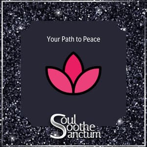 Your Path to Peace - Soul Soothe Sanctum