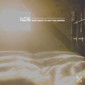 Tuned-Out Sleep Music to Help You Unwind - Music for Sleeping Deeply