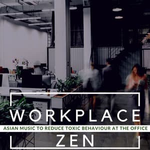Workplace Zen: Asian Music to Reduce Toxic Behaviour at the Office - Serena Wood