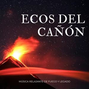 Ecos Del Cañón: Música Relajante De Fuego Y Legado - Sonidos Naturaleza