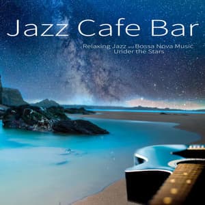Jazz Cafe Bar: Relaxing Jazz and Bossa Nova Music Under the Stars - Jazz Music DEA Channel
