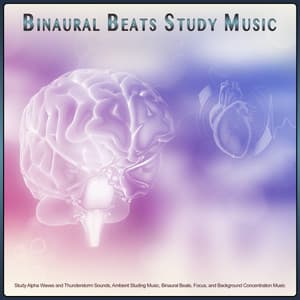 Binaural Beats Study Music: Study Alpha Waves and Thunderstorm Sounds, Ambient Studying Music, Binaural Beats, Focus, and Background Concentration Music - Binaural Beats Study Music