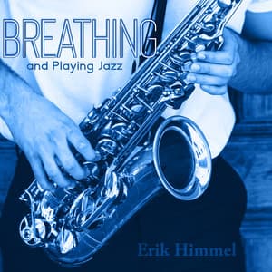 Breathing and Playing Jazz - Erik Himmel