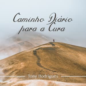 Caminho Diário para a Cura - Tony Rodrigues