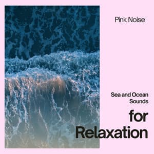 Sea and Ocean Sounds for Relaxation with Pink Noise, Loopable - Nature Sounds Artists
