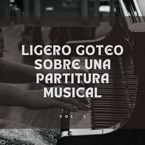 Ligero Goteo Sobre Una Partitura Musical Vol. 2 - Equipo de piano relajante