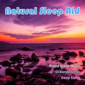Natural Sleep Aid: Piano Sleep Music and Ocean Sounds For Deep Sleep - Nature Sounds Academy