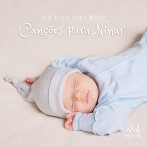 Pop Rock para Bebês: Canções para Ninar - Música para Dormir Rápido