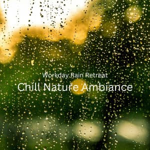 Workday Rain Retreat: Chill Nature Ambiance - The Rain Factory