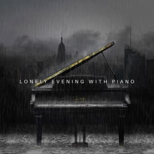 Lonely Evening with Piano: Nostalgia Feeling, Sad Melodies, Feel of Lost - Relaxing Piano Music Oasis