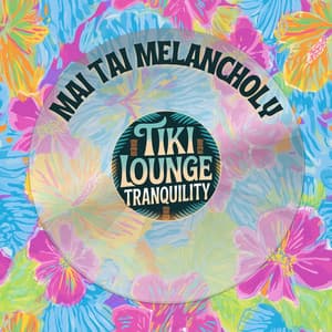Mai Tai Melancholy - Tiki Lounge Tranquility