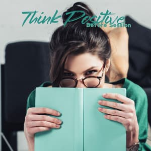 Think Positive Before Session: Manifest The Best Outcome, Relax and Enjoy Your Time with New Age Music - Exam Study Background Music Consort