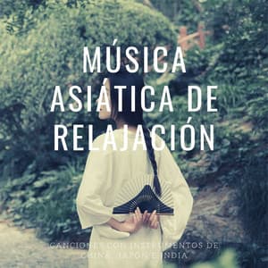 Música Asiática de Relajación: Canciones con Instrumentos de China, Japón e India - Karol Anaya Arenas