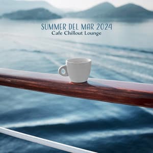 Summer del Mar 2024: Cafe Chillout Lounge, Beach Relaxation, Ibiza Party Grooves, Tropical Breeze, Oceanic Beats, Poolside Serenity, Sunset Vibes - DJ Del Mar