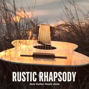 Rustic Rhapsody: Calm Guitar Music - Jazz Guitar Music Zone