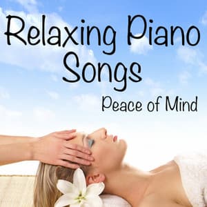 Peace of Mind: Relaxing Piano Songs - Instrumental Music Group