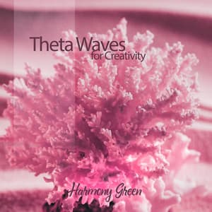 Theta Waves for Creativity - Harmony Green