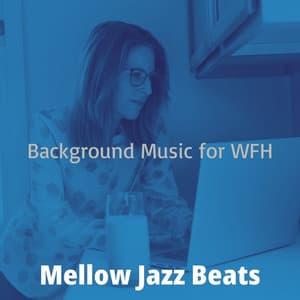 Background Music for WFH - Mellow Jazz Beats