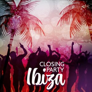 Closing Party Ibiza: Cocktail Beach Dancing, Hits for Summer Party, Deep House Mix - Chillout Music Zone