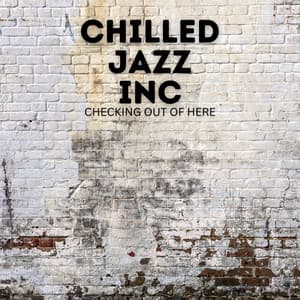 Checking Out Of Here - Chilled Jazz Inc