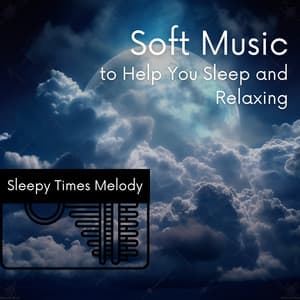 Soft Music to Help You Sleep and Relaxing - Sleepy Times Melody