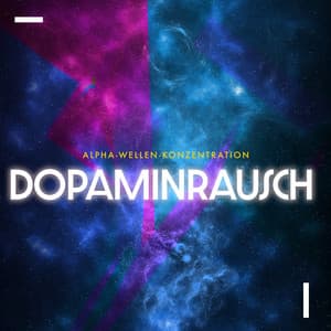 Dopaminrausch - Alpha-Wellen-Konzentration