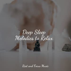 Deep Sleep Melodies to Relax - Deep Focus