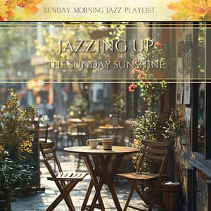 Jazzing Up the Sunday Sunshine - Sunday Morning Jazz Playlist
