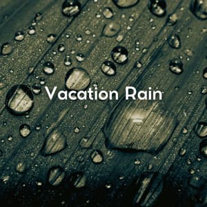 Vacation Rain - Nature and Rain