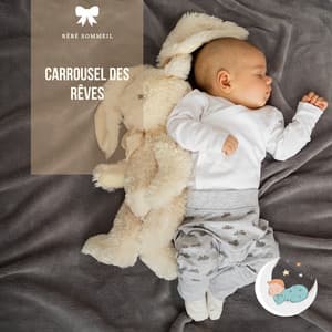 Carrousel des rêves: Douces mélodies pour le repos de bébé - Bébé Sommeil