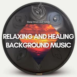 Relaxing and Healing Background Music - Hang Drum and Nature