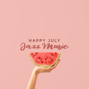 Happy July Jazz Music - Good Mood Lounge Music Zone