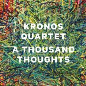 A Thousand Thoughts - Kronos Quartet
