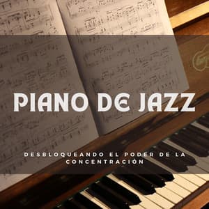 Piano De Jazz: Desbloqueando El Poder De La Concentración - Pianoramix